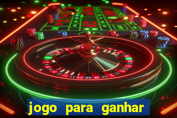 jogo para ganhar dinheiro gratis